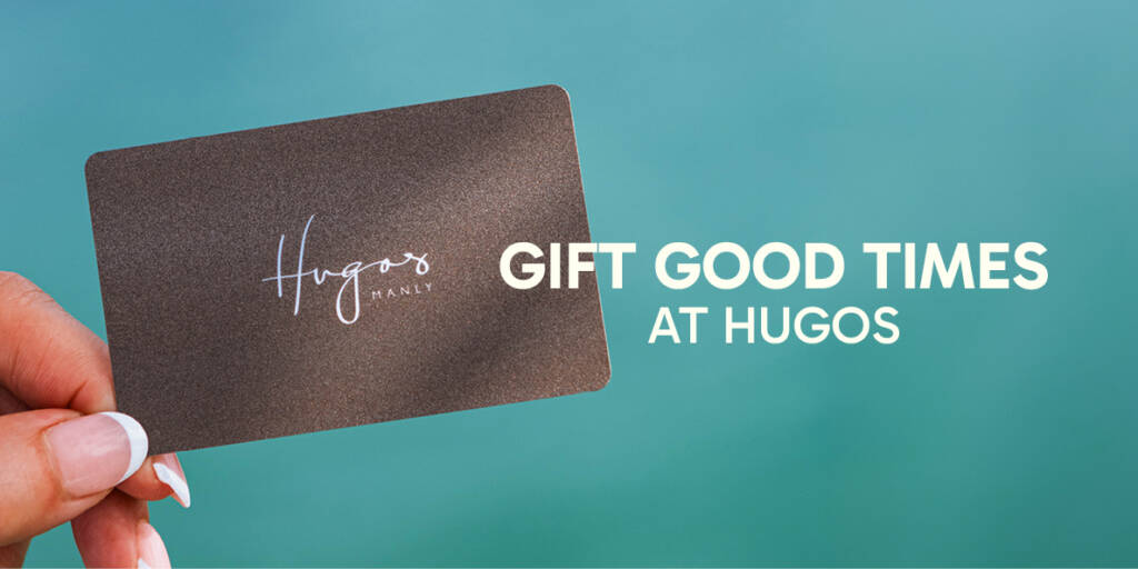 Gift good times at Hugos. A Hugos Manly gift card.